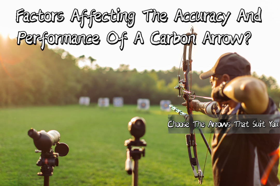Factors Affecting The Accuracy And Performance Of A Carbon Arrow？