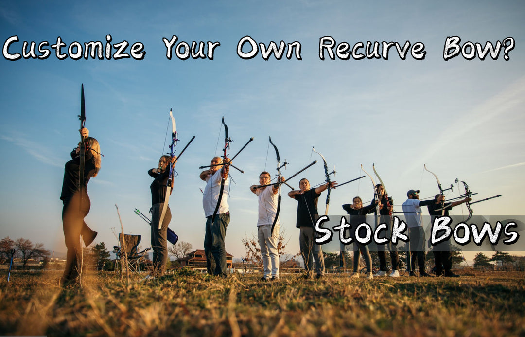 Stock Bows or Customize Your Own Recurve Bow?